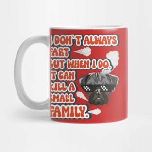 I don t always fart but when I do it can kill a small family Funny quote pug farting Mug